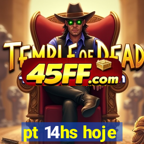 pt 14hs hoje